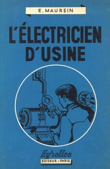 L'électricien d'usine. Utilisation, entretien, réparations des machines électriques
